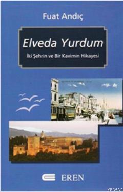 Elveda Yurdum; İki Şehrin ve Bir Kavimin Hikayesi | Fuat Andıç | Eren 