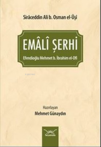 Emali Şerhi | Şeyh Ebu Hasen Siraceddin Ali b. Osman el-Uşi | Heyamola