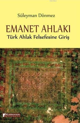 Emanet Ahlakı; Türk Ahlak Felsefesine Giriş | Süleyman Dönmez | Karaha