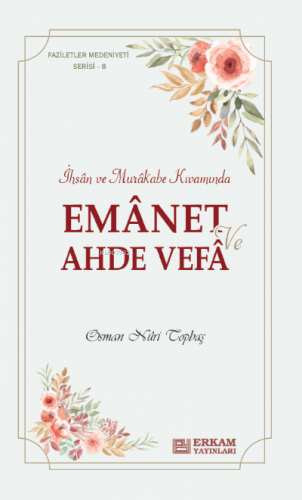 Emanet ve Ahde Vefa;Faziletler Medeniyeti Serisi - 8 | Osman Nuri Topb