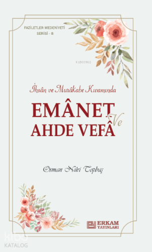 Emanet ve Ahde Vefa;Faziletler Medeniyeti Serisi - 8 | Osman Nuri Topb