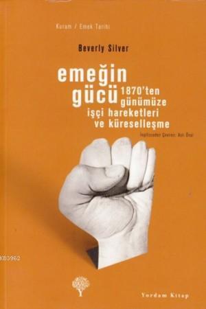 Emeğin Gücü;1870'ten Günümüze İşçi Hareketleri ve Küreselleşme | Bever