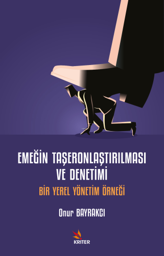 Emeğin Taşeronlaştırılması ve Denetimi;Bir Yerel Yönetim Örneği | Onur