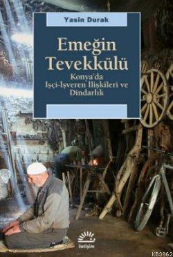 Emeğin Tevekkülü; Konya'da İşçi-İşveren İlişkileri ve Dindarlık | Yasi