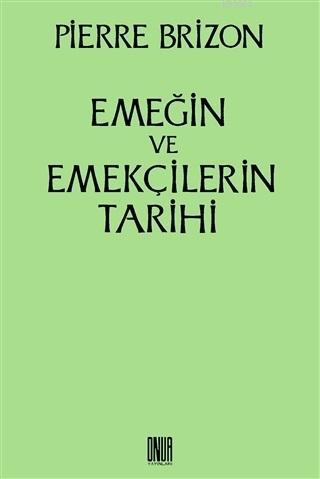 Emeğin ve Emekçilerin Tarihi | Pierre Brizon | Onur Yayınları