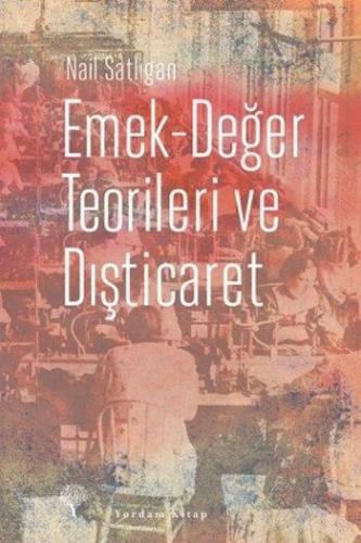 Emek - Değer Teorileri ve Dışticaret | Nail Satlıgan | Yordam Kitap