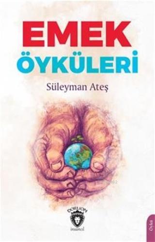 Emek Öyküleri | Süleyman Ateş | Dorlion Yayınevi