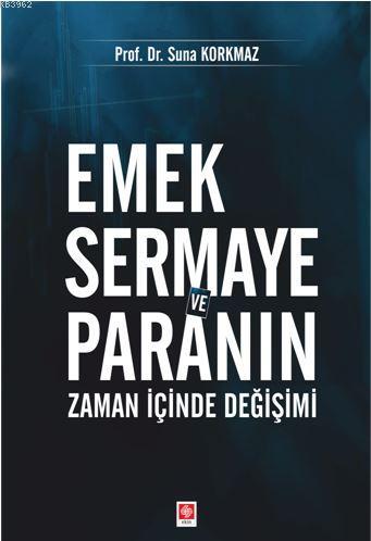 Emek Sermaye ve Paranın Zaman İçinde Değişimi | Suna Korkmaz | Ekin Ki