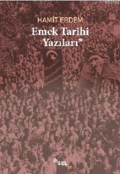 Emek Tarihi Yazıları | Hamit Erdem | Sel Yayıncılık