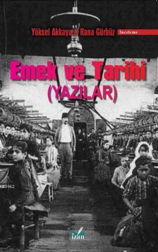 Emek ve Tarihi; (Yazılar) | Yüksel Akkaya | İzan Yayıncılık