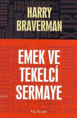 Emek ve Tekelci Sermaye | Harry Braverman | Kalkedon Yayıncılık