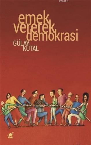 Emek Vererek Demokrasi | Gülay Kutal | Ayrıntı Yayınları