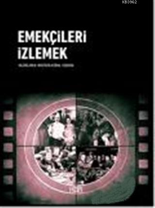 Emekçileri İzlemek | Mustafa Kemal Coşkun | Kor Kitap