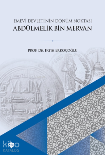 Emevi Devletinin Dönüm Noktası Ve Abdülmelik Bin Mervan | Fatih Erkoço