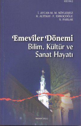 Emeviler Dönemi; Bilim, Kültür ve Sanat Hayatı | İrfan Aycan | Ankara 