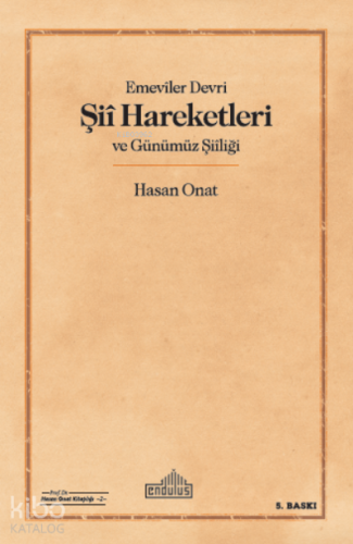 Emeviler Dönemi Şii Hareketleri ve Günümüz Şiiliği | Hasan Onat | Endü