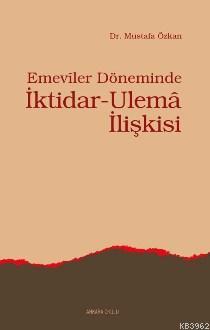 Emeviler Döneminde İktidar-Ulema İlişkisi | Mustafa Özkan | Ankara Oku