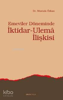 Emeviler Döneminde İktidar-Ulema İlişkisi | Mustafa Özkan | Ankara Oku