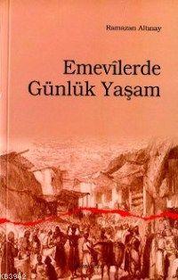 Emevîlerde Günlük Yaşam | Ramazan Altınay | Ankara Okulu Yayınları