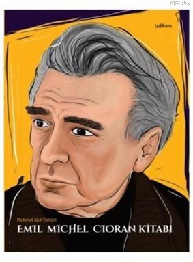 Emil Michel Cioran Kitabı | Mehmet Akif Öztürk | İzdiham Yayınları