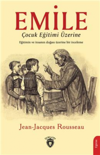 Emile Çocuk Eğitimi Üzerine | Jean - Jacques Rousseau | Dorlion Yayıne