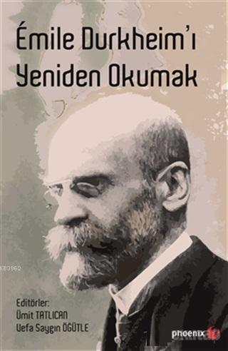 Emile Durkheim'ı Yeniden Okumak | Kolektif | Phoenix Yayınevi