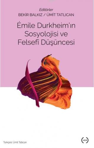 Emile Durkheim'ın Sosyolojisi ve Felsefi Düşüncesi | Ümit Tatlıcan | I