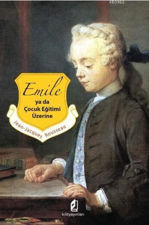 Emile ya da Çocuk Eğitimi Üzerine | Jean Jacques Rousseau | Kilit Yayı