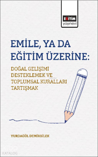 Emile, ya da Eğitim Üzerine;Doğal Gelişimi Desteklemek ve Toplumsal Ku