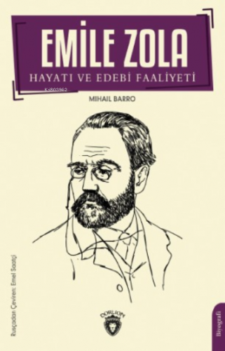 Emile Zola Hayatı ve Edebi Faaliyeti | Mihail Barro | Dorlion Yayınevi