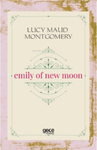 Emily of New Moon | Lucy Maud Montgomery | Gece Kitaplığı Yayınları