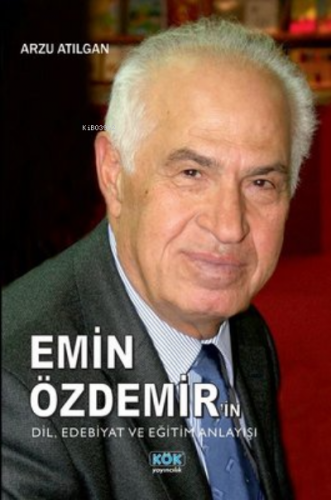 Emin Özdemir'İn Dil, Edebiyat Ve Eğitim Anlayışı | Arzu Atılgan | Kök 