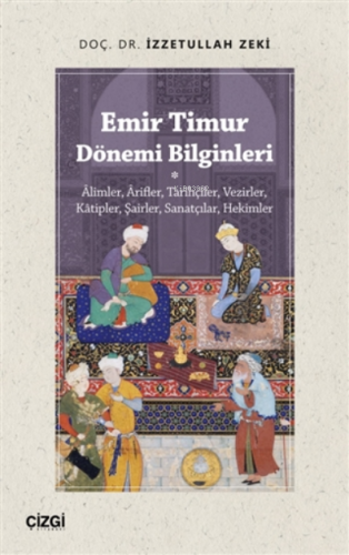 Emir Timur Dönemi Bilginleri;Alimler, Arifler, Tarihçiler, Vezirler, K