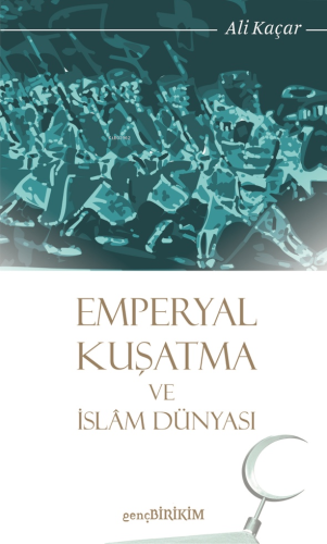 Emperyal Kuşatma ve İslam Dünyası | Ali Kaçar | Genç Birikim Yayınları