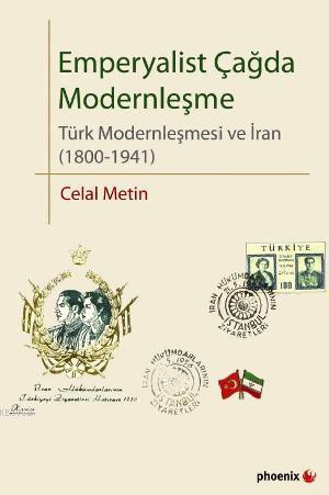 Emperyalist Çağda Modernleşme; Türk Modernleşmesi ve İran (1800-1941) 