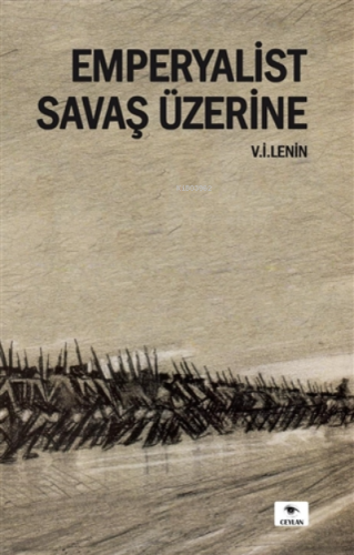 Emperyalist Savaş Üzerine | Vladimir İlyiç Lenin | Ceylan Yayınları