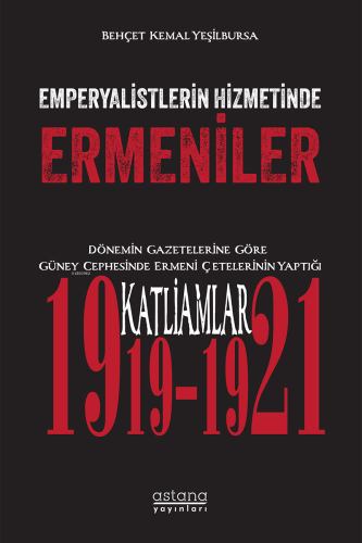 Emperyalistlerin Hizmetinde Ermeniler ;Dönemin Gazetelerine Göre Güney