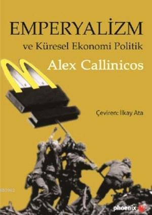 Emperyalizm ve Küresel Ekonomi Politik | Alex Callinicos | Phoenix Yay