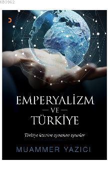 Emperyalizm ve Türkiye; Türkiye üzerine oynanan oyunlar | Muammer Yazı