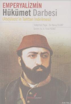 Emperyalizmin Hükümet Darbesi; (Abdülaziz'in Tahttan İndirilmesi ) | S