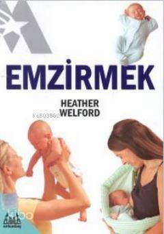 Emzirmek | Heather Welford | Arkadaş Yayınevi