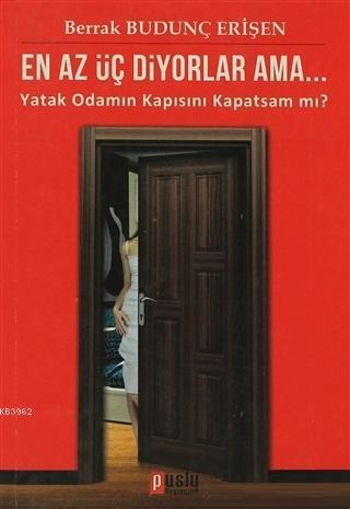 En Az Üç Diyorlar Ama Yatak Odamın KapısınıKapatsam mı ? | Berrak Budu