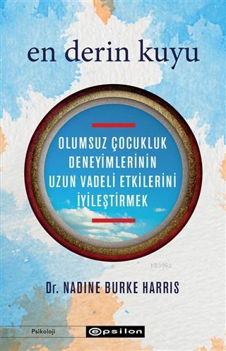 En Derin Kuyu; Olumsuz Çocukluk Deneyimlerinin Uzun Vadeli Etkilerini 