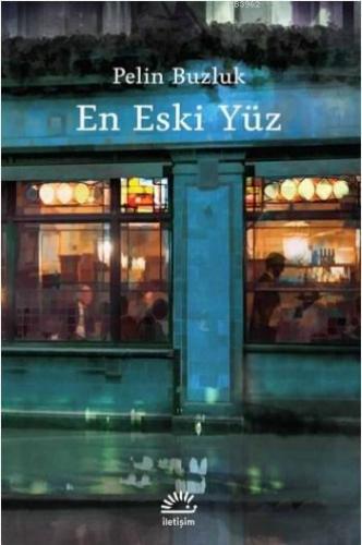 En Eski Yüz | Pelin Buzluk | İletişim Yayınları