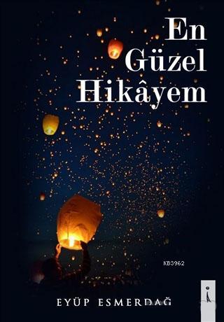 En Güzel Hikayem | Eyüp Esmerdağ | İkinci Adam Yayınları