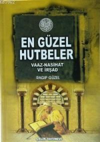 En Güzel Hutbeler; Vaaz, Nasihat, İrşad (Ciltli) | Ragıp Güzel | Çelik