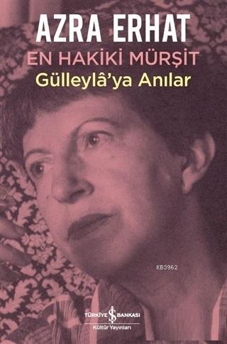 En Hakiki Mürşit Gülleyla'ya Anılar | Azra Erhat | Türkiye İş Bankası 