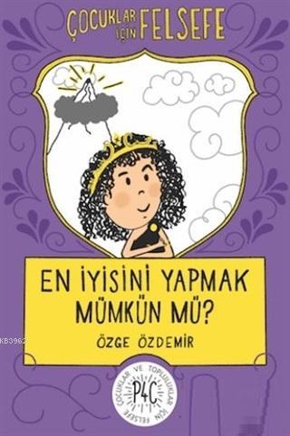 En İyisini Yapmak Mümkün mü? - Çocuklar İçin Felsefe | Özge Özdemir | 