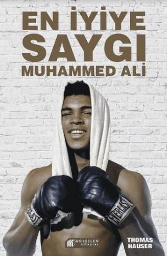 En İyiye Saygı Muhammed Ali | Thomas Hauser | Akılçelen Kitaplar