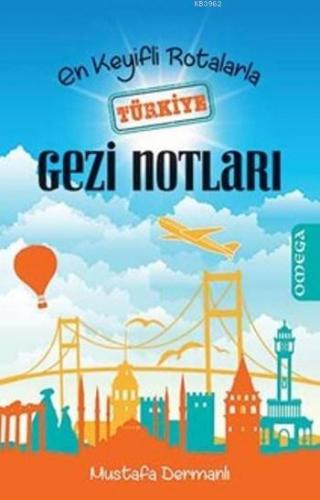 En Keyifli Rotalarla Türkiye Gezi Notları | Mustafa Dermanlı | Omega Y